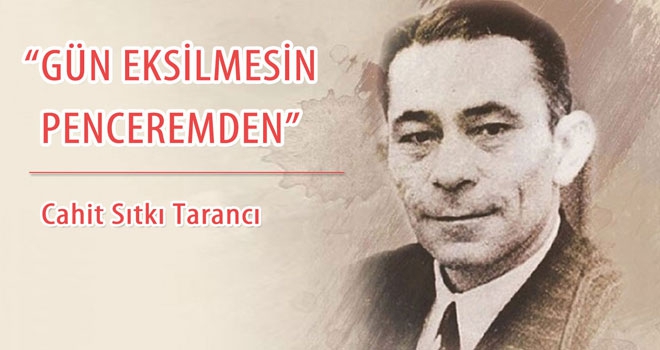 Cahit Sıtkı Tarancı | 'Gün Eksilmesin Penceremden'