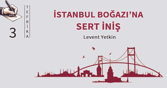 İstanbul Boğazı'na sert iniş