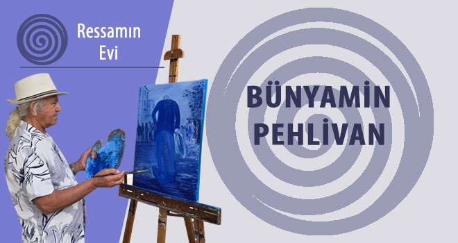 Ressam Bünyamin Pehlivan’ın Evi