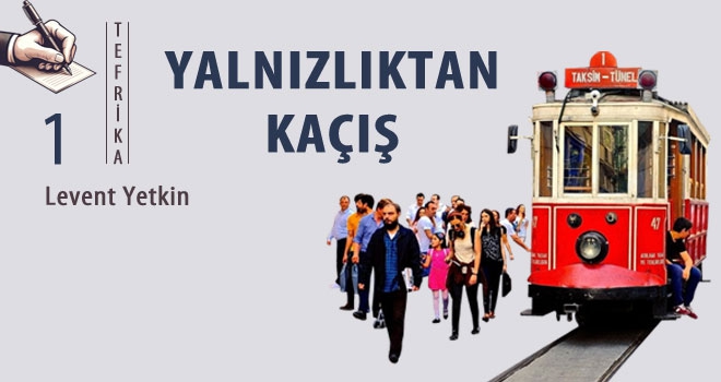 Yalnızlıktan kaçış